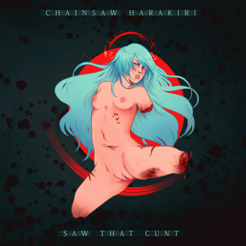 Chainsaw Harakiri : Saw That Cunt